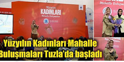 Yüzyılın Kadınları Mahalle Buluşmaları Tuzla’da başladı