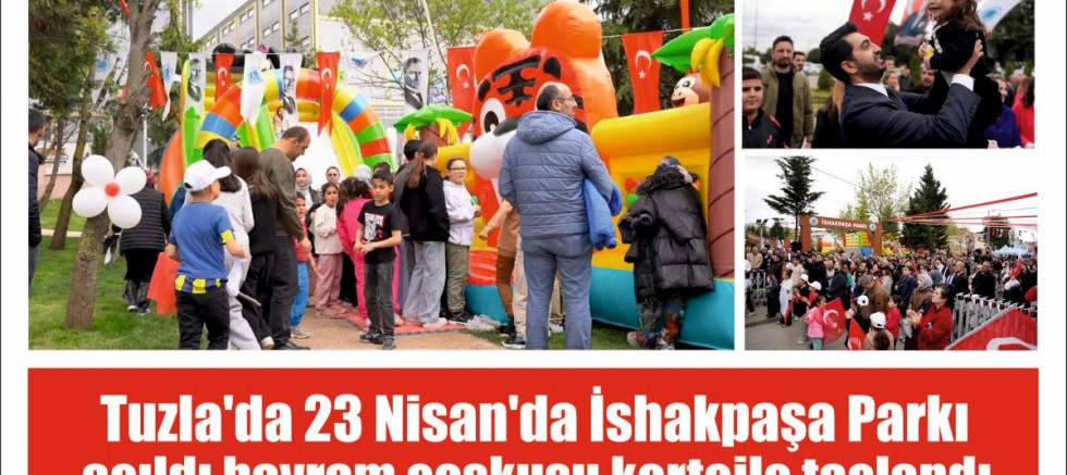 Tuzla’da 23 Nisan’da İshakpaşa Parkı açıldı bayram coşkusu kortejle taçlandı