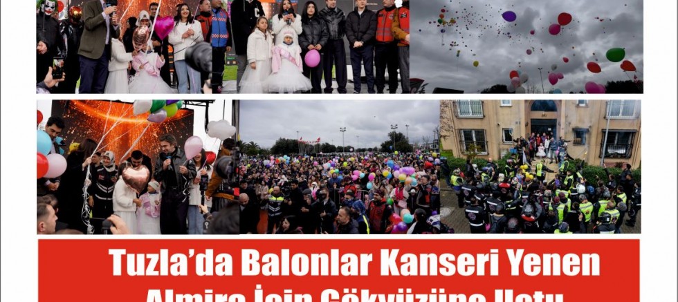 Tuzla’da balonlar kanseri yenen Almira için gökyüzüne uçtu