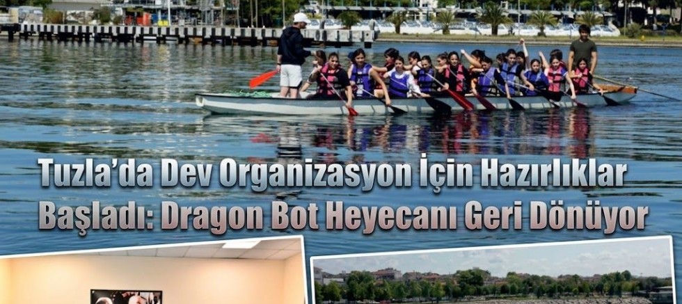 Tuzla’da dev organizasyon için hazırlıklar başladı: Dragon bot heyecanı geri dönüyor
