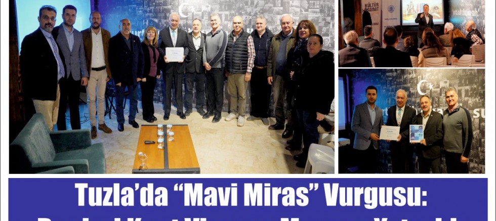 Tuzla’da “Mavi Miras” vurgusu: Denizci kent vizyonu masaya yatırıldı