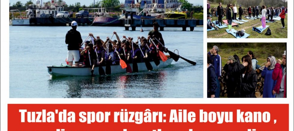 Tuzla'da spor rüzgârı: Aile boyu kano ve online yoga kayıtları devam ediyor